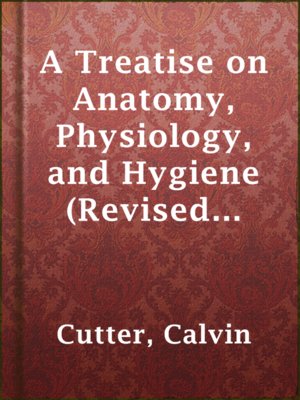 cover image of A Treatise on Anatomy, Physiology, and Hygiene (Revised Edition)